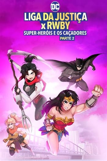 Liga da Justiça x RWBY: Super-Heróis e Caçadores – Parte 2 Torrent (2023)