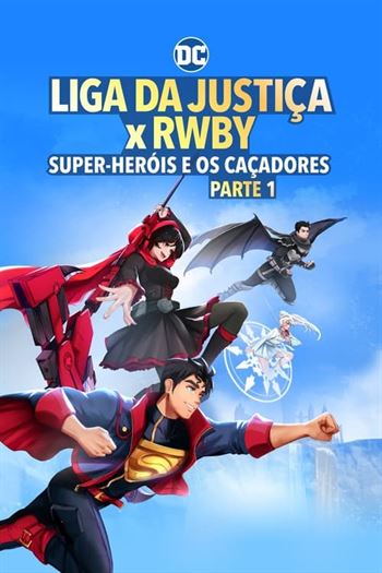 Liga da Justiça x RWBY: Super-Heróis e Caçadores – Parte 1 Torrent (2023)